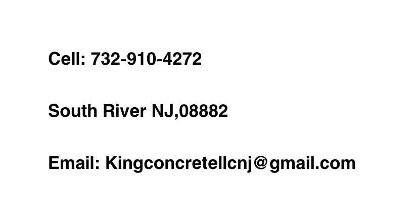 Cell 732 910 4272 South River NJ 08882 Email Kingconcretellcnj gmail com